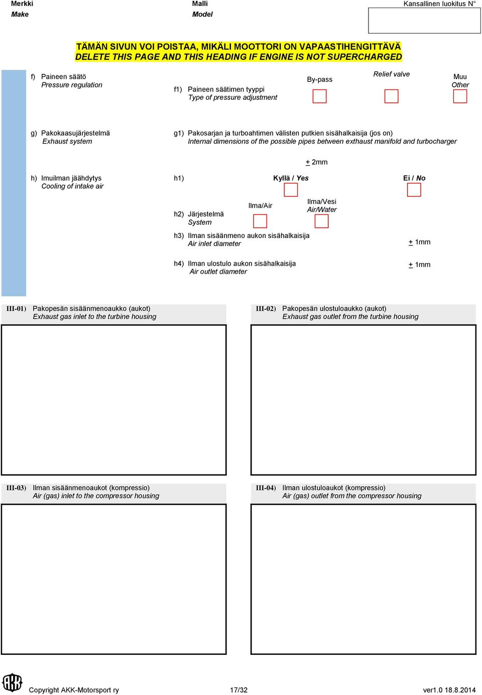 pipes between exthaust manifold and turbocharger + 2mm h) Imuilman jäähdytys Cooling of intake air h1) Kyllä / Yes Ei / No h2) Järjestelmä System Ilma/Air Ilma/Vesi Air/Water h3) Ilman sisäänmeno