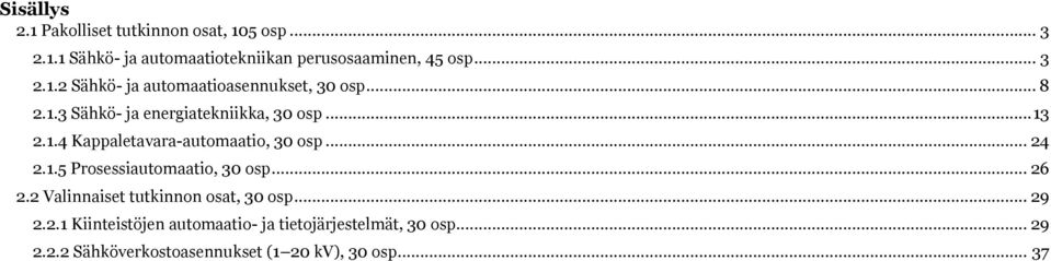 .. 24 2.1.5 Prosessiautomaatio, 30 osp... 26 2.2 Valinnaiset tutkinnon osat, 30 osp... 29 2.2.1 Kiinteistöjen automaatio- ja tietojärjestelmät, 30 osp.