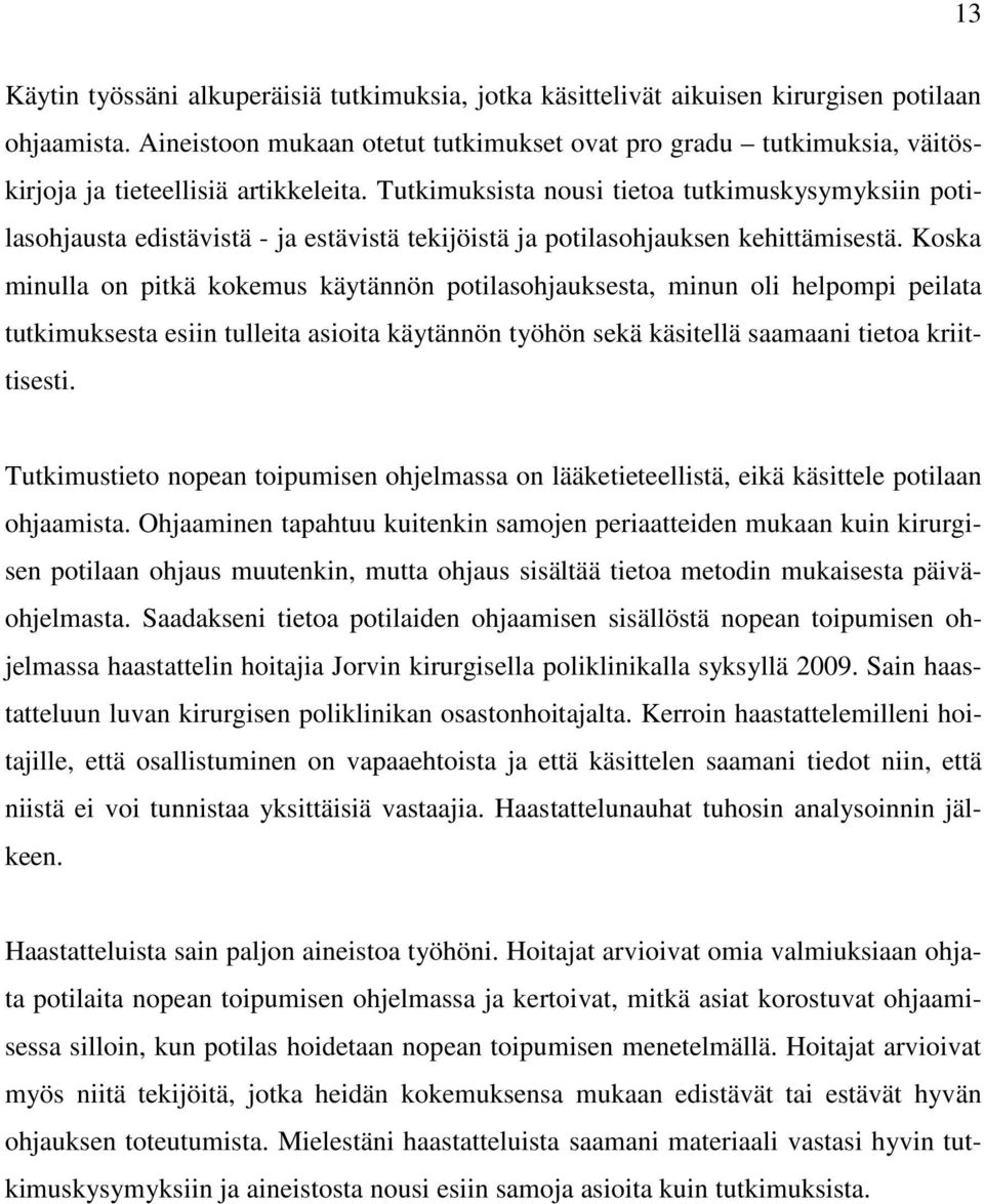 Tutkimuksista nousi tietoa tutkimuskysymyksiin potilasohjausta edistävistä - ja estävistä tekijöistä ja potilasohjauksen kehittämisestä.
