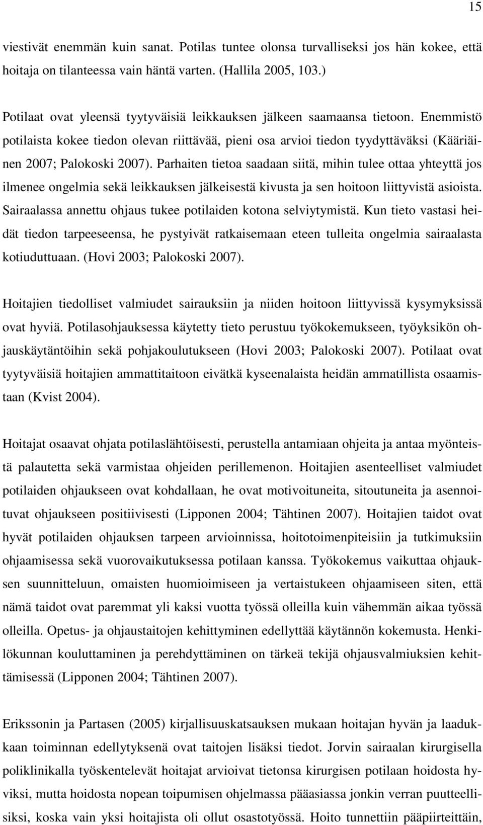 Parhaiten tietoa saadaan siitä, mihin tulee ottaa yhteyttä jos ilmenee ongelmia sekä leikkauksen jälkeisestä kivusta ja sen hoitoon liittyvistä asioista.