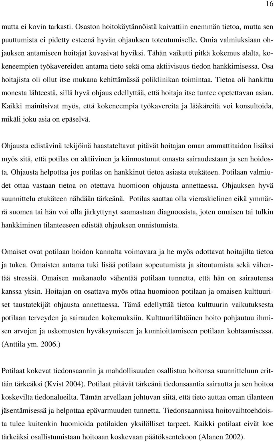 Osa hoitajista oli ollut itse mukana kehittämässä poliklinikan toimintaa. Tietoa oli hankittu monesta lähteestä, sillä hyvä ohjaus edellyttää, että hoitaja itse tuntee opetettavan asian.
