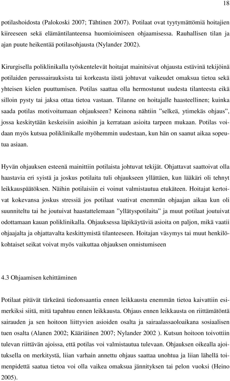 Kirurgisella poliklinikalla työskentelevät hoitajat mainitsivat ohjausta estävinä tekijöinä potilaiden perussairauksista tai korkeasta iästä johtuvat vaikeudet omaksua tietoa sekä yhteisen kielen