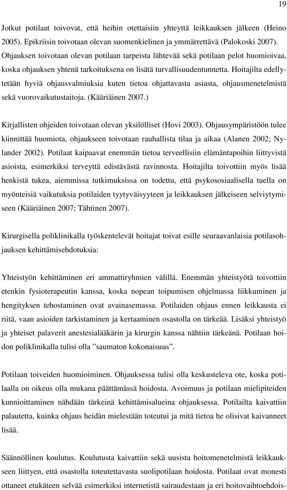 Hoitajilta edellytetään hyviä ohjausvalmiuksia kuten tietoa ohjattavasta asiasta, ohjausmenetelmistä sekä vuorovaikutustaitoja. (Kääriäinen 2007.