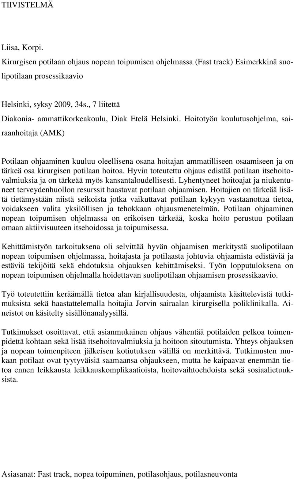 Hoitotyön koulutusohjelma, sairaanhoitaja (AMK) Potilaan ohjaaminen kuuluu oleellisena osana hoitajan ammatilliseen osaamiseen ja on tärkeä osa kirurgisen potilaan hoitoa.
