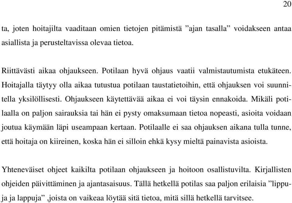 Ohjaukseen käytettävää aikaa ei voi täysin ennakoida. Mikäli potilaalla on paljon sairauksia tai hän ei pysty omaksumaan tietoa nopeasti, asioita voidaan joutua käymään läpi useampaan kertaan.