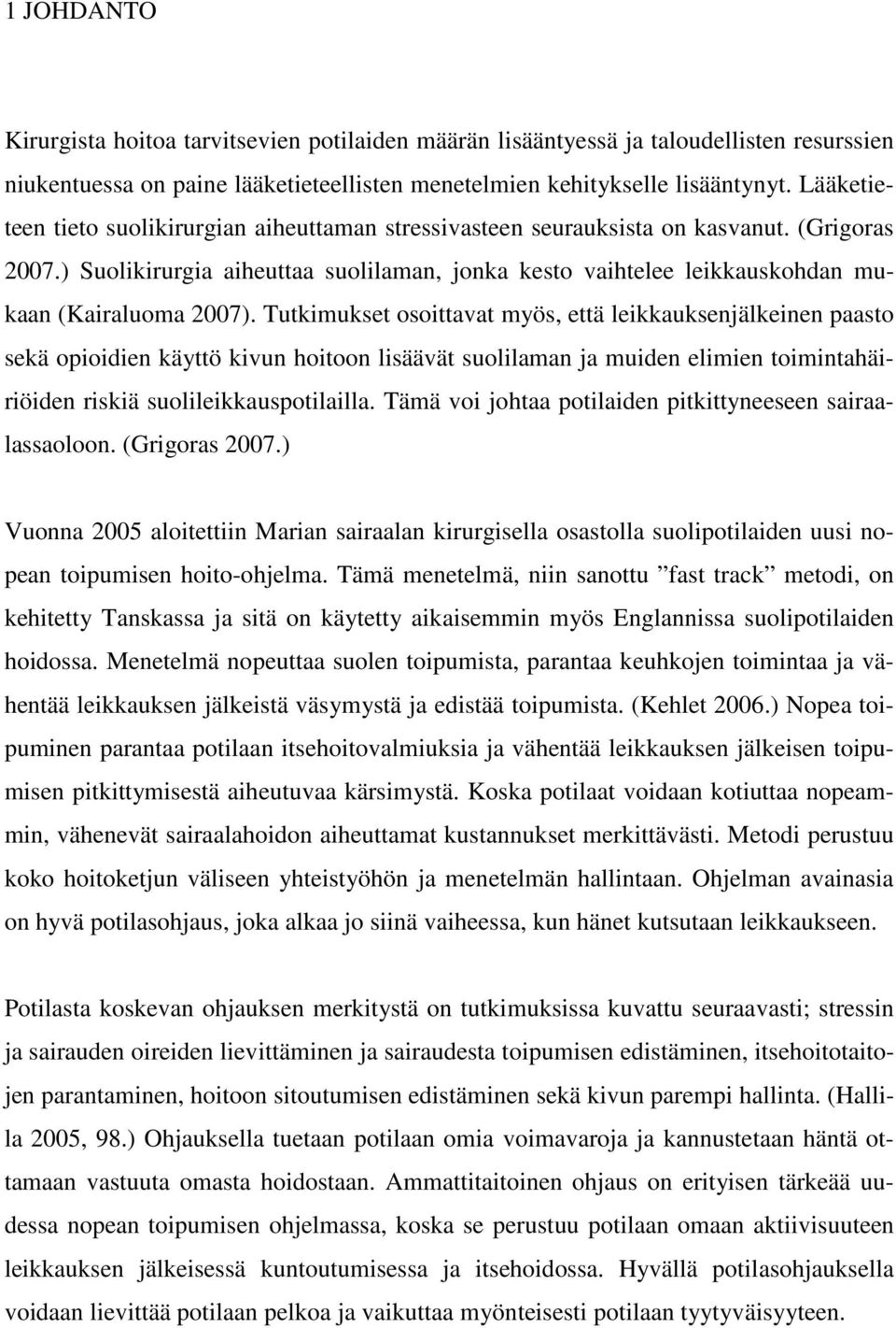 ) Suolikirurgia aiheuttaa suolilaman, jonka kesto vaihtelee leikkauskohdan mukaan (Kairaluoma 2007).