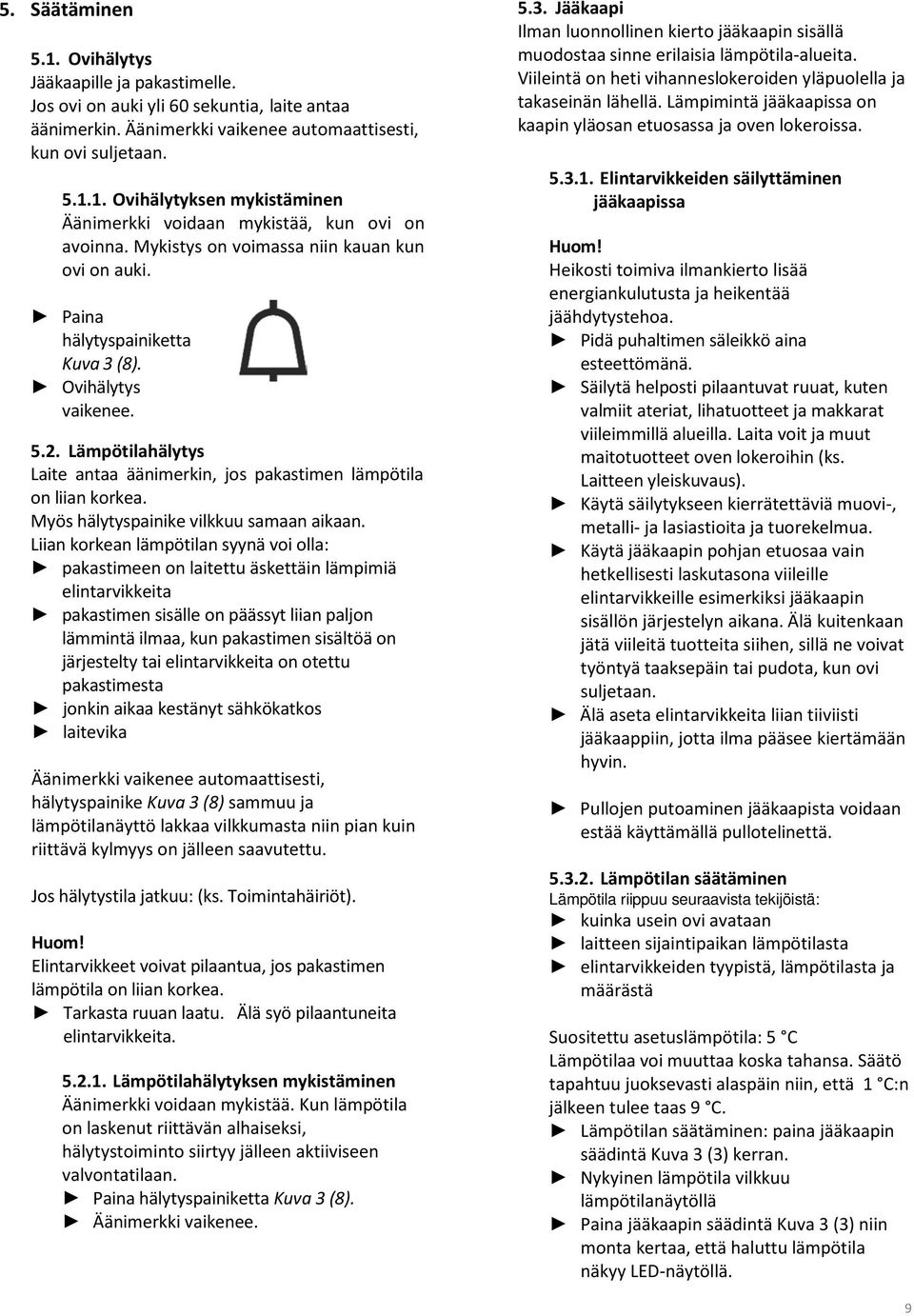 Myös hälytyspainike vilkkuu samaan aikaan.