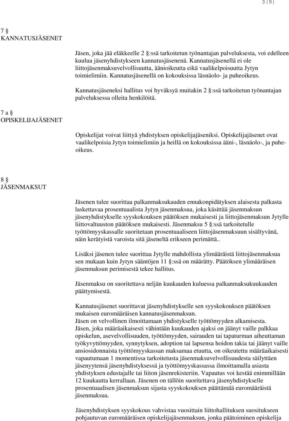 Kannatusjäseneksi hallitus voi hyväksyä muitakin 2 :ssä tarkoitetun työnantajan palveluksessa olleita henkilöitä. 7 a OPISKELIJAJÄSENET Opiskelijat voivat liittyä yhdistyksen opiskelijajäseniksi.