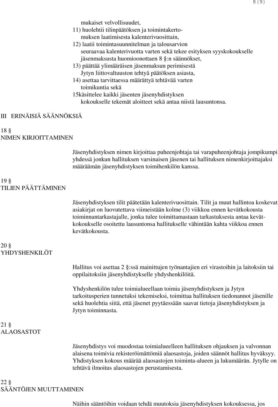 huomioonottaen 8 :n säännökset, 13) päättää ylimääräisen jäsenmaksun perimisestä Jytyn liittovaltuuston tehtyä päätöksen asiasta, 14) asettaa tarvittaessa määrättyä tehtävää varten toimikuntia sekä