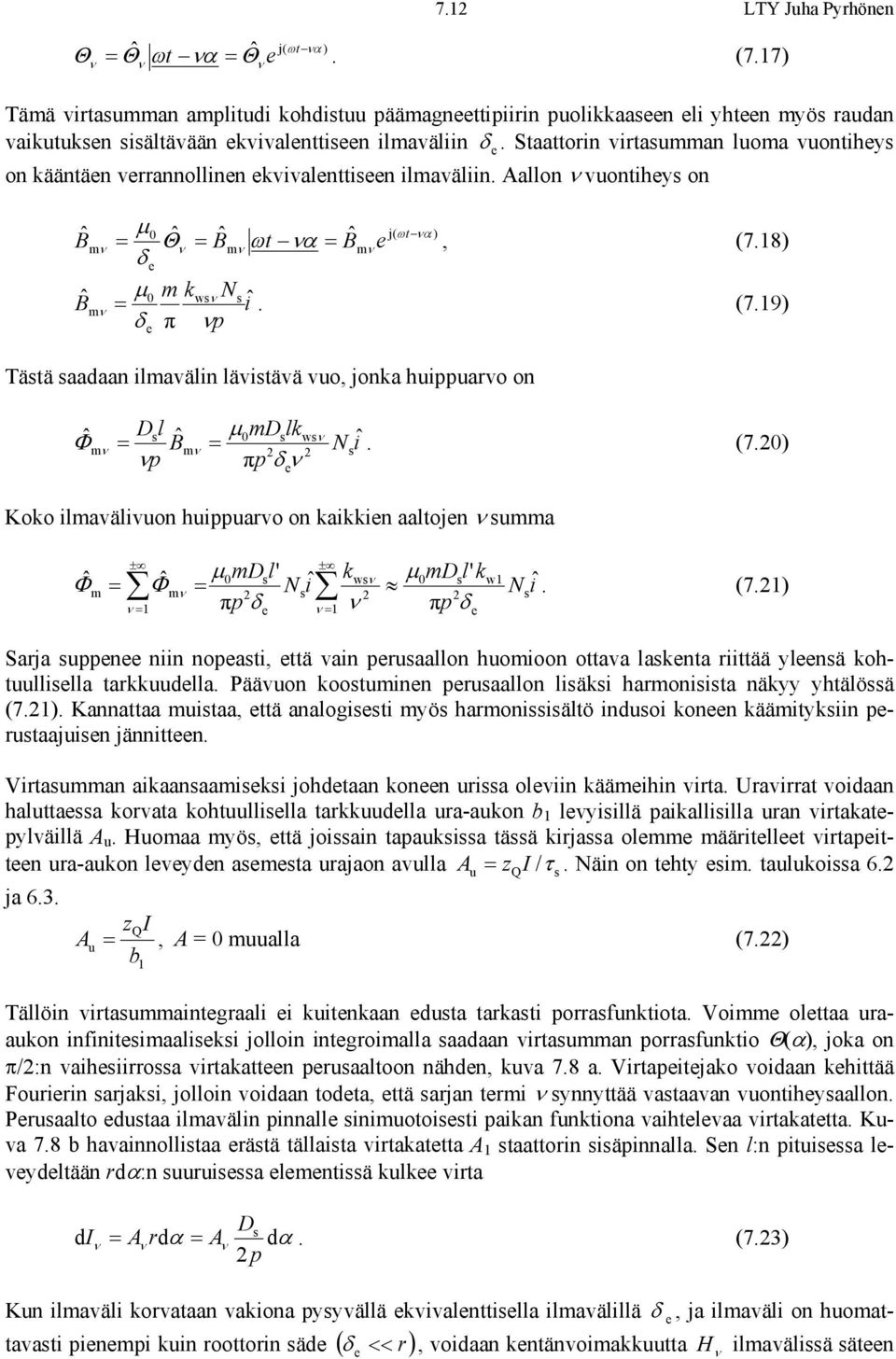 18) δ e k N Bˆ μ0 w iˆ. (7.19) δ π p e Tätä aadaan ilavälin lävitävä vuo, jonka huippuavo on Φˆ Dl D lk Bˆ μ0 w N iˆ. (7.0) p πp δ Koko ilavälivuon huippuavo on kaikkien aaltojen ua Φˆ ± ± ˆ μ0dl' k N iˆ w Φ πp δ 1 e e 1 μ0dl' k πp δ e w1 N iˆ.