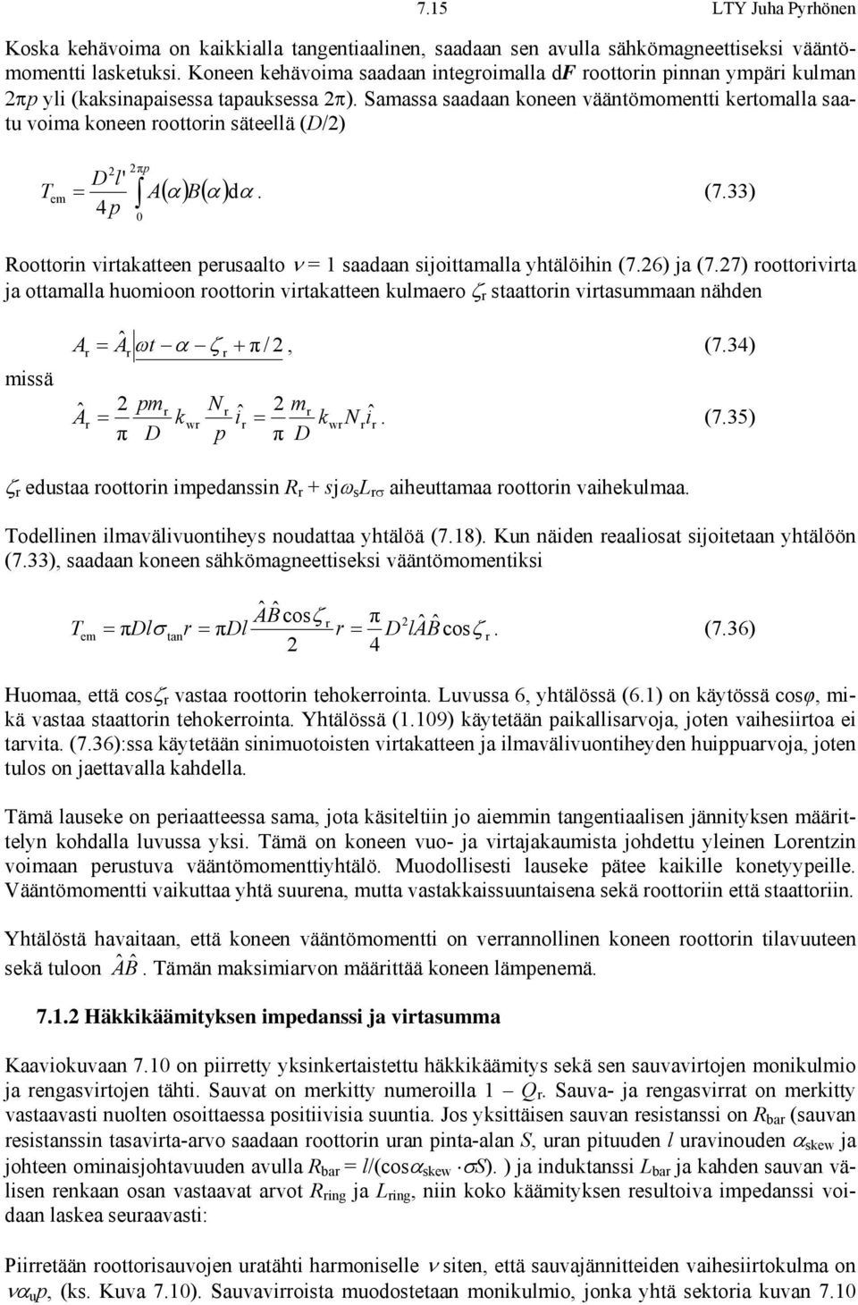Saaa aadaan koneen vääntöoentti ketoalla aatu voia koneen oottoin äteellä (D/) T e πp D l' A( α ) B( α ) dα 4 p. (7.33) 0 Roottoin vitakatteen peuaalto 1 aadaan ijoittaalla yhtälöihin (7.6) ja (7.
