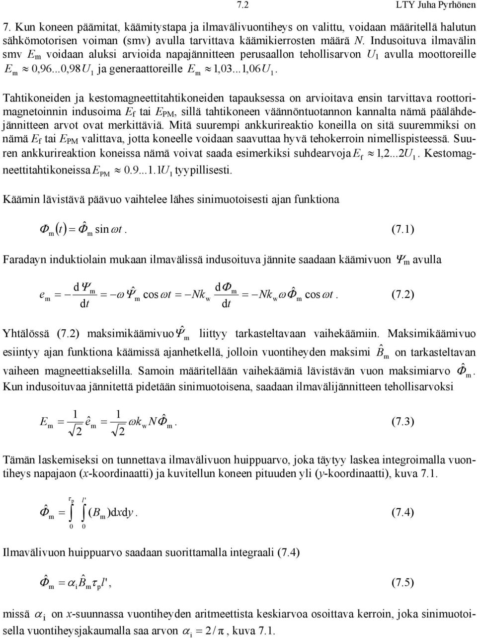 Tahtikoneiden ja ketoagneettitahtikoneiden tapaukea on avioitava enin tavittava oottoiagnetoinnin induoia E f tai E PM, illä tahtikoneen väännöntuotannon kannalta nää päälähdejännitteen avot ovat