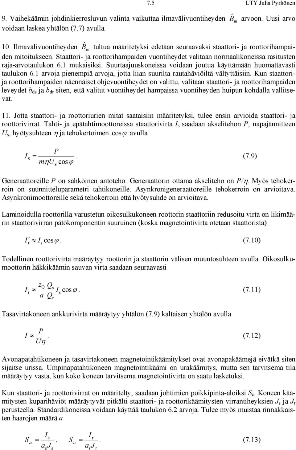 Suutaajuukoneia voidaan joutua käyttäään huoattavati taulukon 6.1 avoja pienepiä avoja, jotta liian uuilta autahäviöiltä vältyttäiiin.