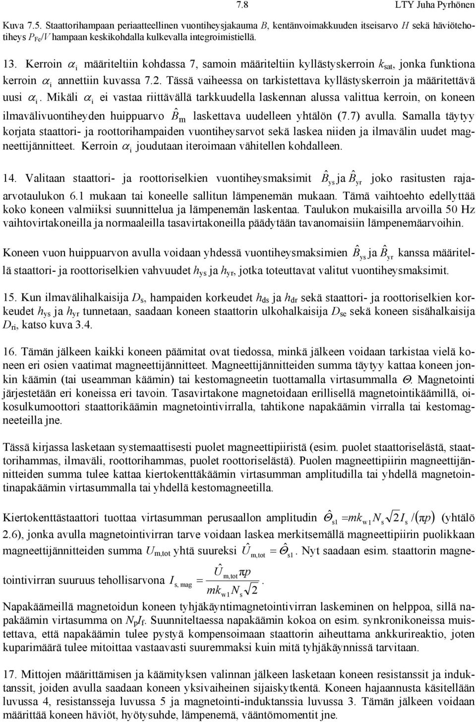 Mikäli α i ei vataa iittävällä takkuudella lakennan alua valittua keoin, on koneen ilavälivuontiheyden huippuavo ˆB lakettava uudelleen yhtälön (7.7) avulla.