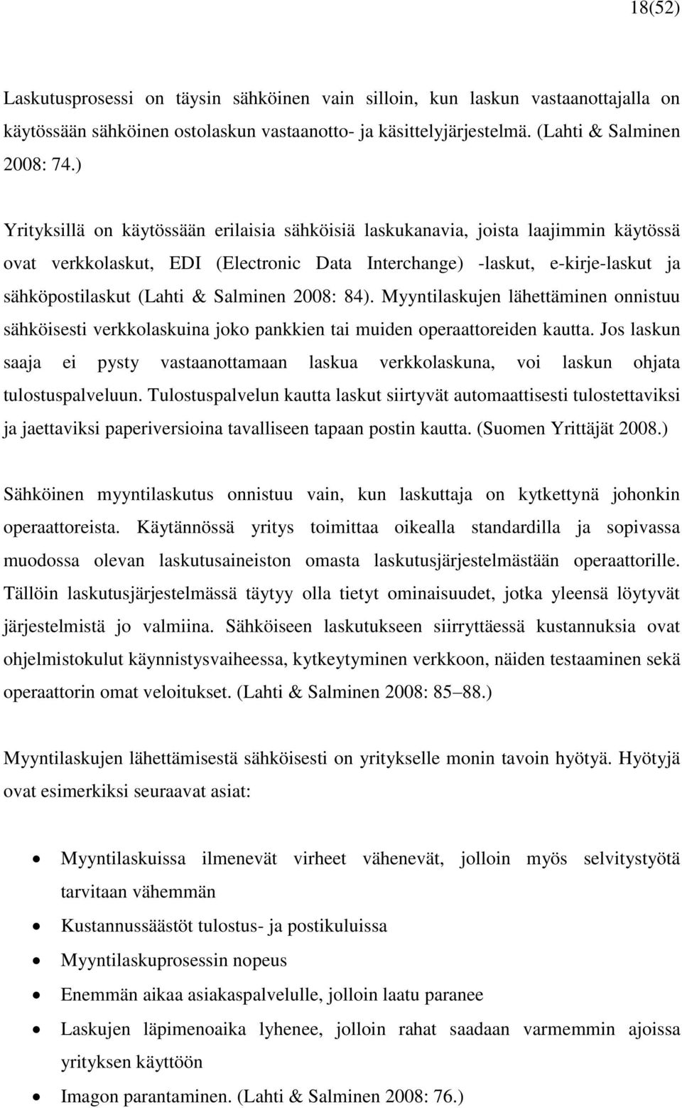 Salminen 2008: 84). Myyntilaskujen lähettäminen onnistuu sähköisesti verkkolaskuina joko pankkien tai muiden operaattoreiden kautta.