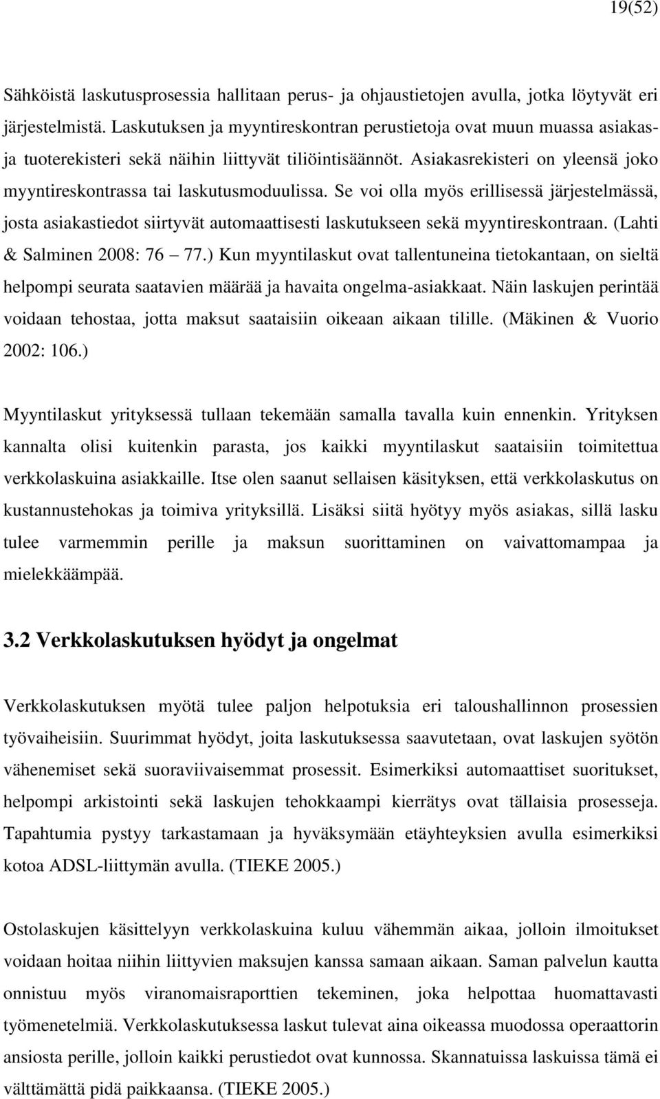 Asiakasrekisteri on yleensä joko myyntireskontrassa tai laskutusmoduulissa.