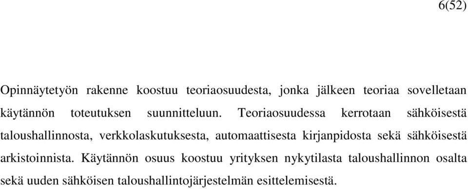 Teoriaosuudessa kerrotaan sähköisestä taloushallinnosta, verkkolaskutuksesta, automaattisesta