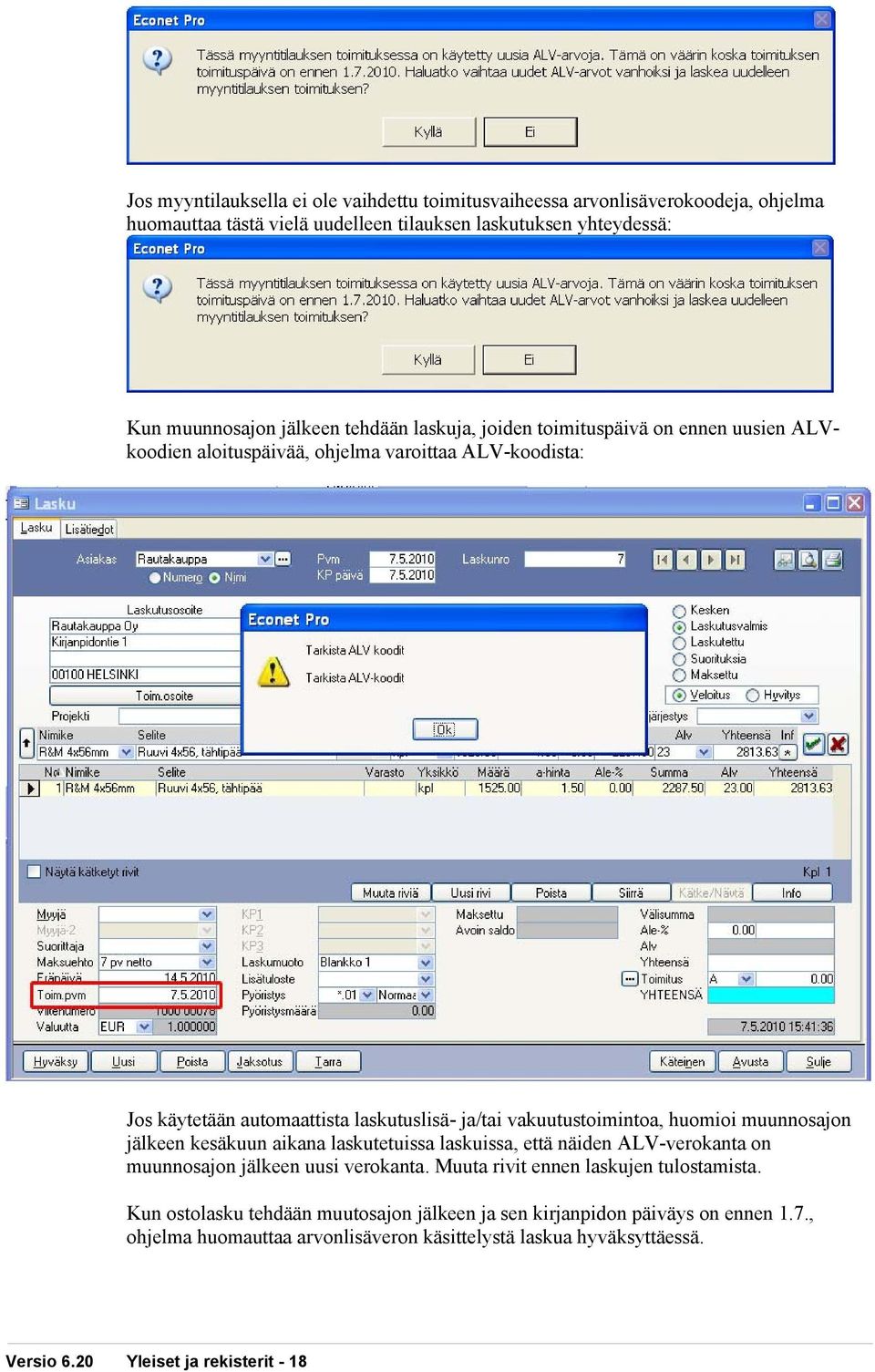 huomioi muunnosajon jälkeen kesäkuun aikana laskutetuissa laskuissa, että näiden ALV-verokanta on muunnosajon jälkeen uusi verokanta. Muuta rivit ennen laskujen tulostamista.