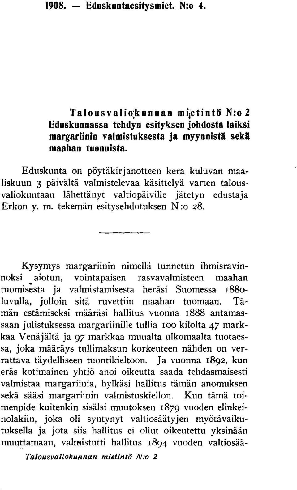 Kysymys margariinin nimellä tunnetun ihmisravinnoksi aiotun, vointapaisen rasvavalmisteen maahan tuomisesta ja valmistamisesta heräsi Suomessa 1880- luvulla, jolloin sitä ruvettiin maahan tuomaan.