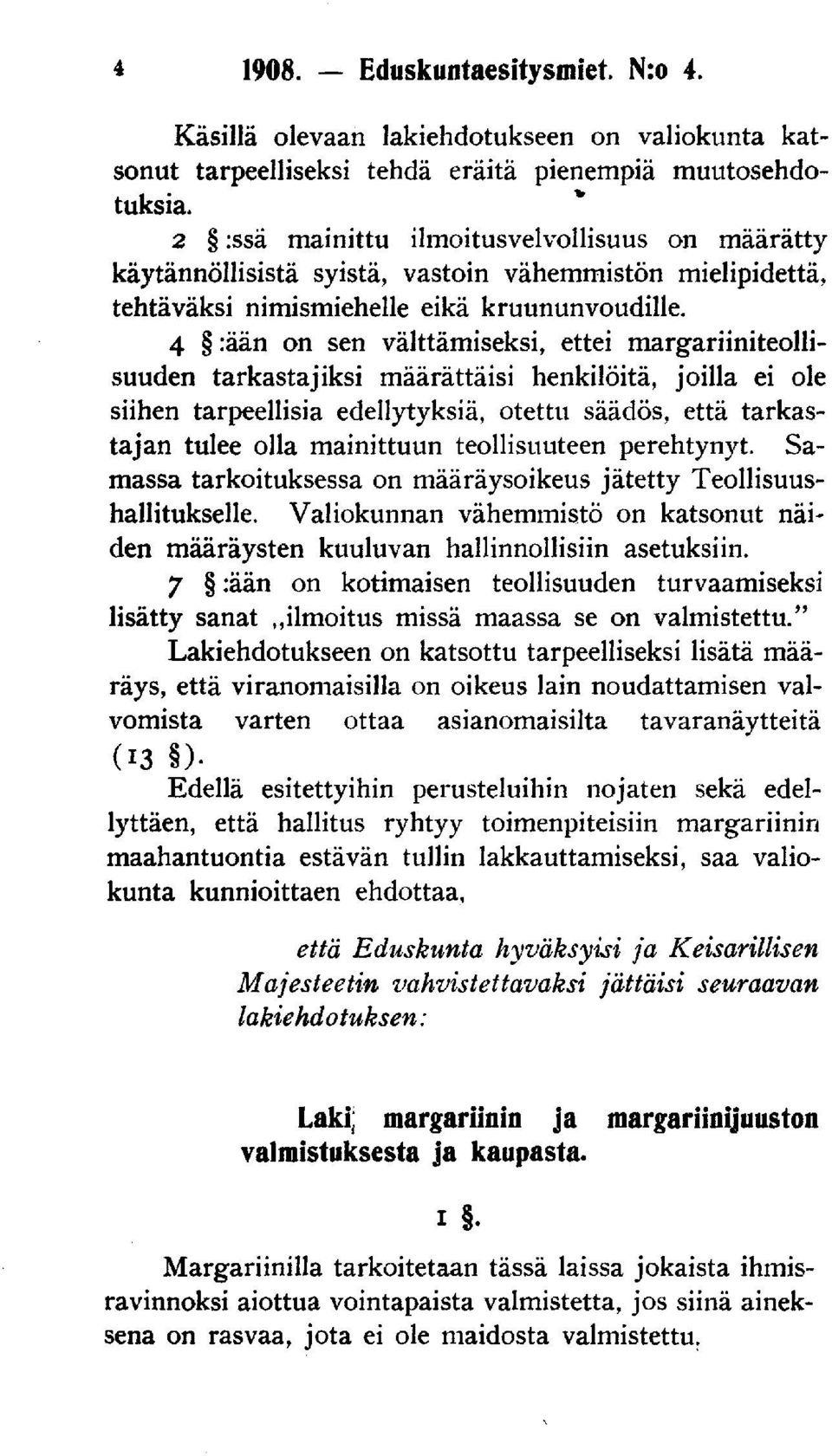 4 :ään on sen välttämiseksi, ettei margariiniteollisuuden tarkastajiksi määrättäisi henkilöitä, joilla ei ole siihen tarpeellisia edellytyksiä, otettu säädös, että tarkastajan tulee olla mainittuun