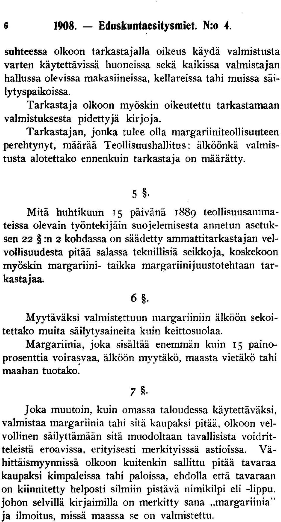 Tarkastaja olkoon myöskin oikeutettu tarkastamaan valmistuksesta pidettyjä kirjoja.