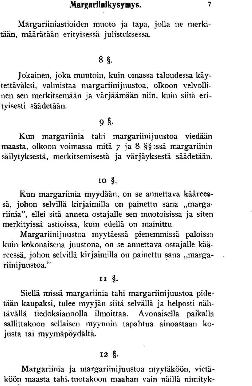 9 8- Kun margariinia tahi margariinijuustoa viedään maasta, olkoon voimassa mitä 7 ja 8 :ssä margariinin säilytyksestä, merkitsemisestä ja värjäyksestä säädetään. 10.