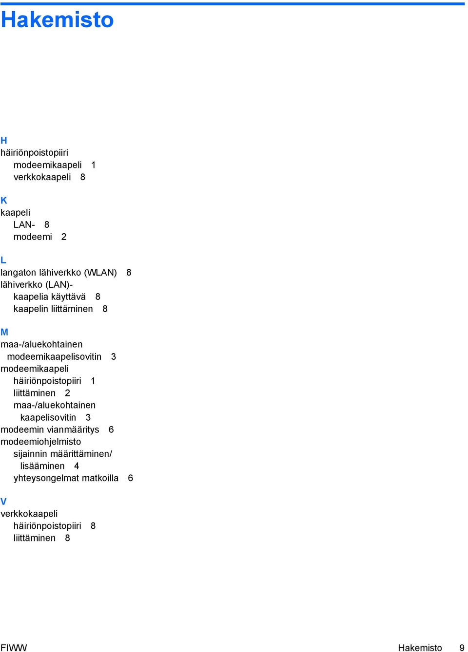 häiriönpoistopiiri 1 liittäminen 2 maa-/aluekohtainen kaapelisovitin 3 modeemin vianmääritys 6 modeemiohjelmisto