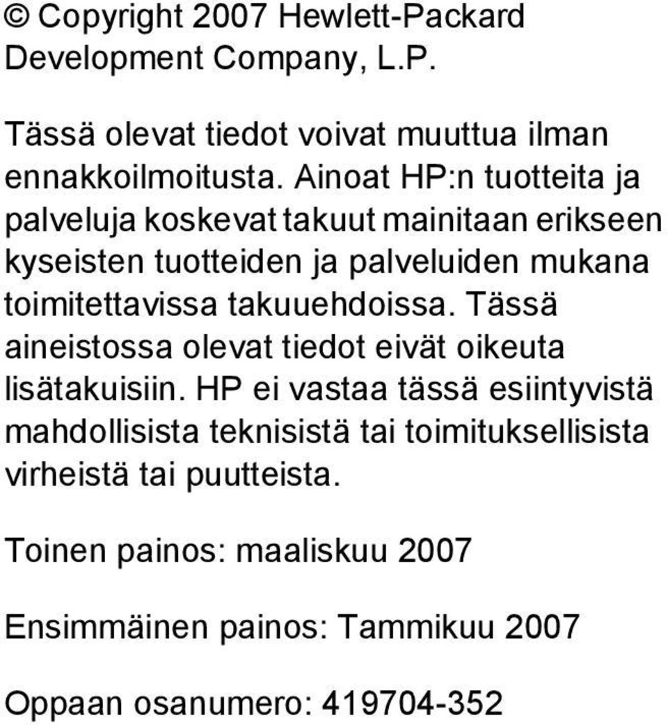 takuuehdoissa. Tässä aineistossa olevat tiedot eivät oikeuta lisätakuisiin.