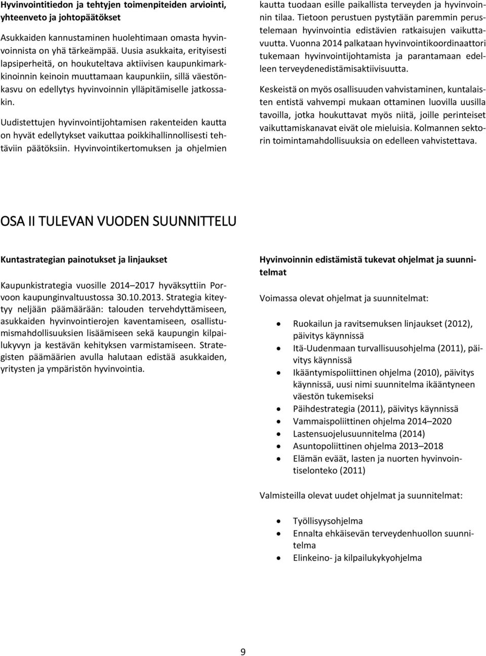 Uudistettujen hyvinvointijohtamisen rakenteiden kautta on hyvät edellytykset vaikuttaa poikkihallinnollisesti tehtäviin päätöksiin.