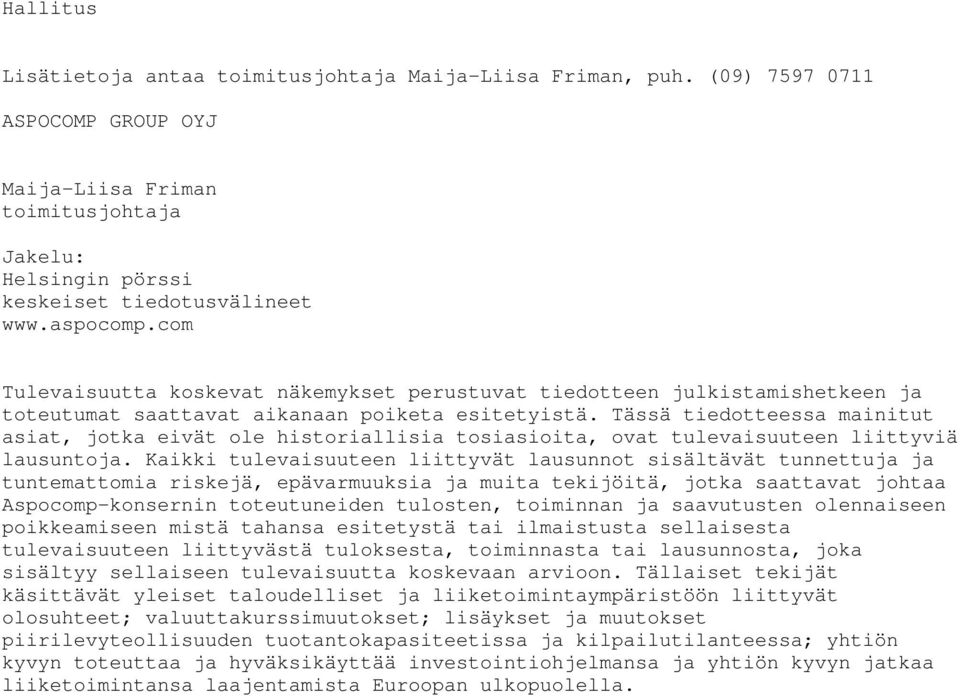 Tässä tiedotteessa mainitut asiat, jotka eivät ole historiallisia tosiasioita, ovat tulevaisuuteen liittyviä lausuntoja.