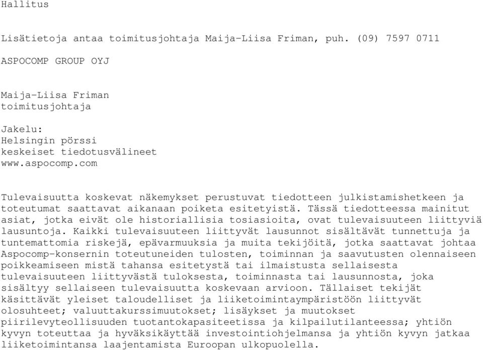 Tässä tiedotteessa mainitut asiat, jotka eivät ole historiallisia tosiasioita, ovat tulevaisuuteen liittyviä lausuntoja.