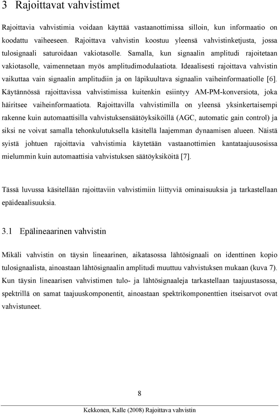 Ideaalisesti rajoittava vahvistin vaikuttaa vain signaalin amplitudiin ja on läpikuultava signaalin vaiheinformaatiolle [6].