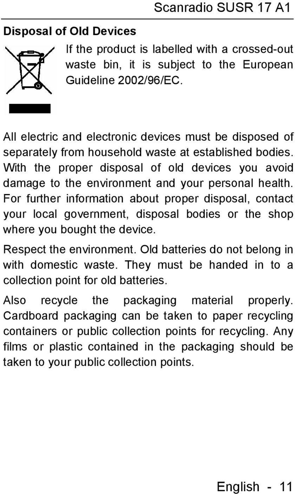 With the proper disposal of old devices you avoid damage to the environment and your personal health.