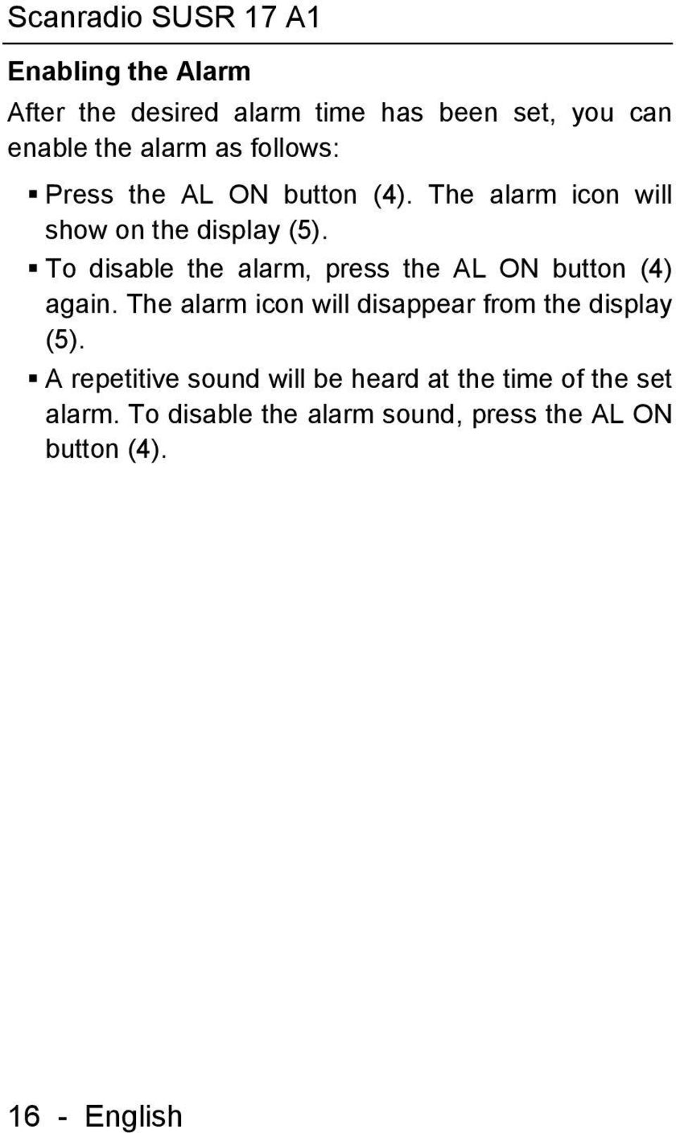 To disable the alarm, press the AL ON button (4) again.
