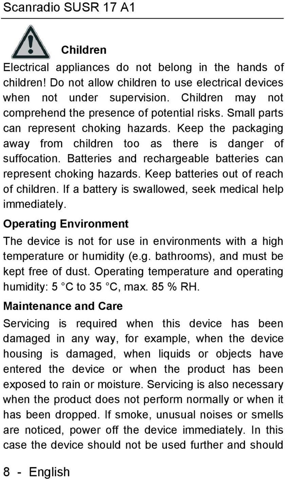 Batteries and rechargeable batteries can represent choking hazards. Keep batteries out of reach of children. If a battery is swallowed, seek medical help immediately.