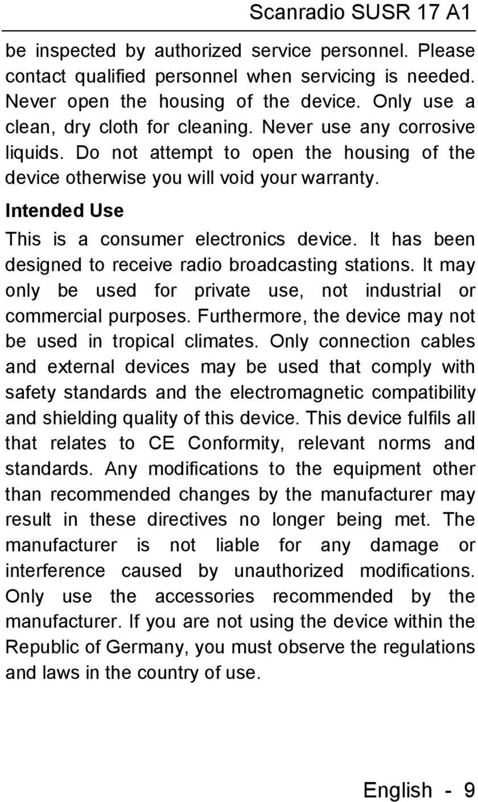 It has been designed to receive radio broadcasting stations. It may only be used for private use, not industrial or commercial purposes. Furthermore, the device may not be used in tropical climates.