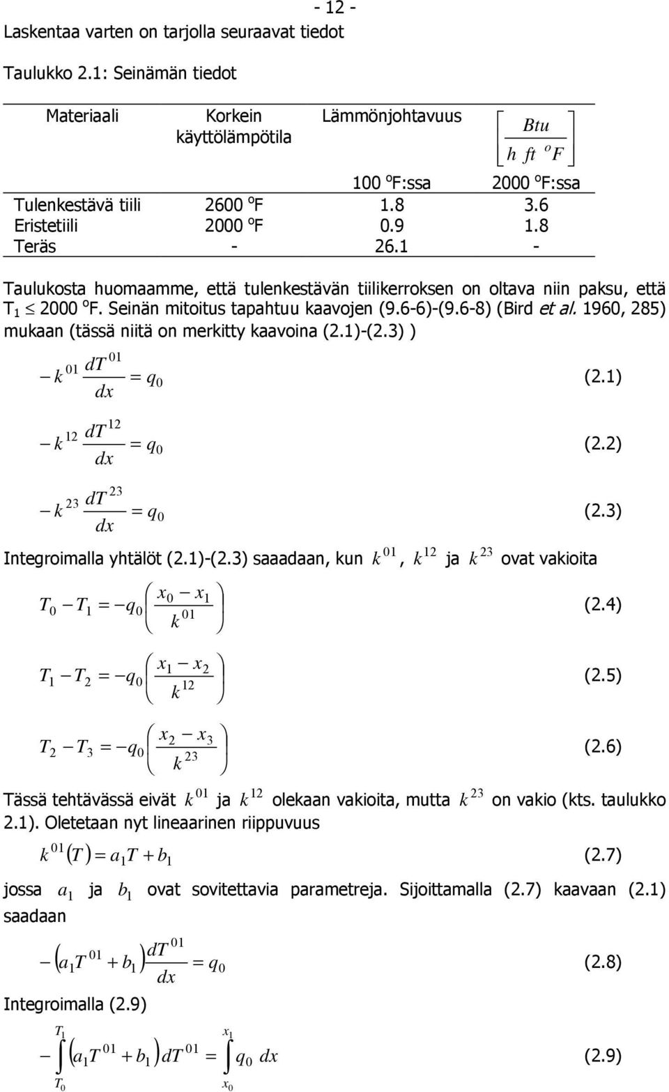 960, 85) mukaan (tässä niitä on merkitty kaavoina (.)-(.3) ) 0 0 dt k = q0 (.) dx dt k = q0 (.) dx 3 3 dt k = q0 (.3) dx 0 3 Integroimalla yhtälöt (.)-(.3) saaadaan, kun k, k ja k ovat vakioita x0 x T 0 T = q0 (.