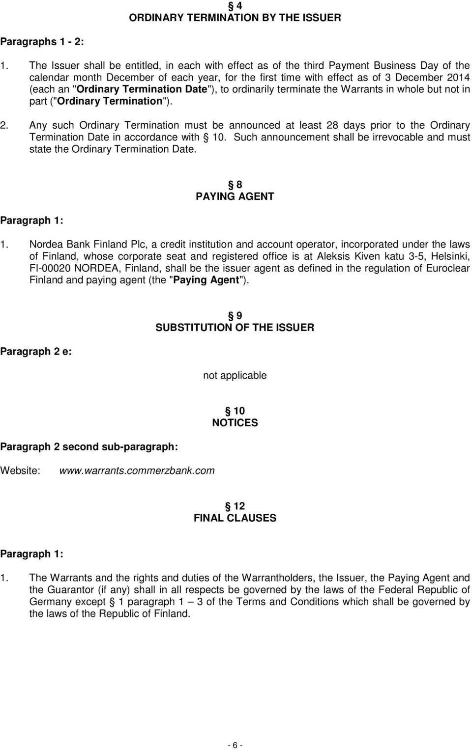 "Ordinary Termination Date"), to ordinarily terminate the Warrants in whole but not in part ("Ordinary Termination"). 2.