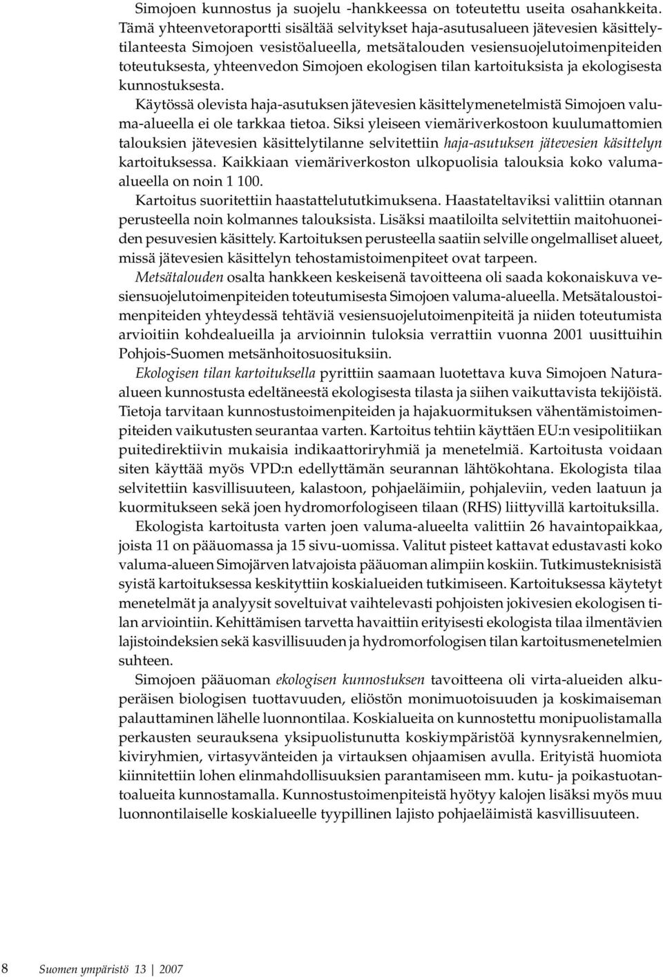 ekologisen tilan kartoituksista ja ekologisesta kunnostuksesta. Käytössä olevista haja-asutuksen jätevesien käsittelymenetelmistä Simojoen valuma-alueella ei ole tarkkaa tietoa.