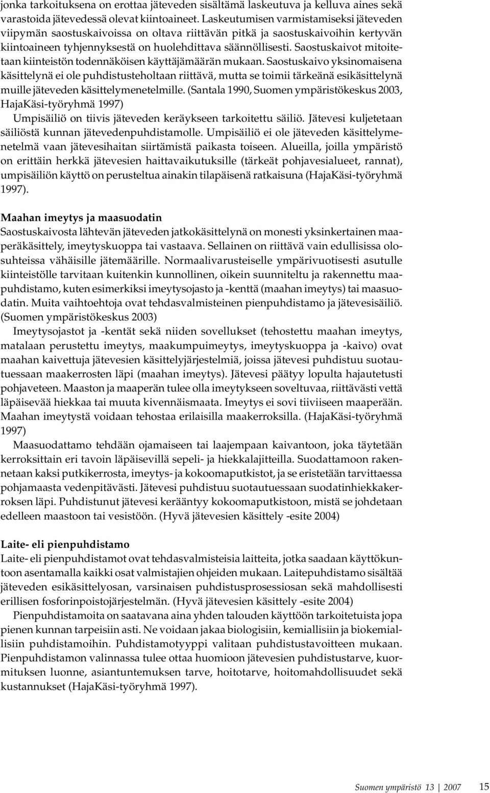 Saostuskaivot mitoitetaan kiinteistön todennäköisen käyttäjämäärän mukaan.
