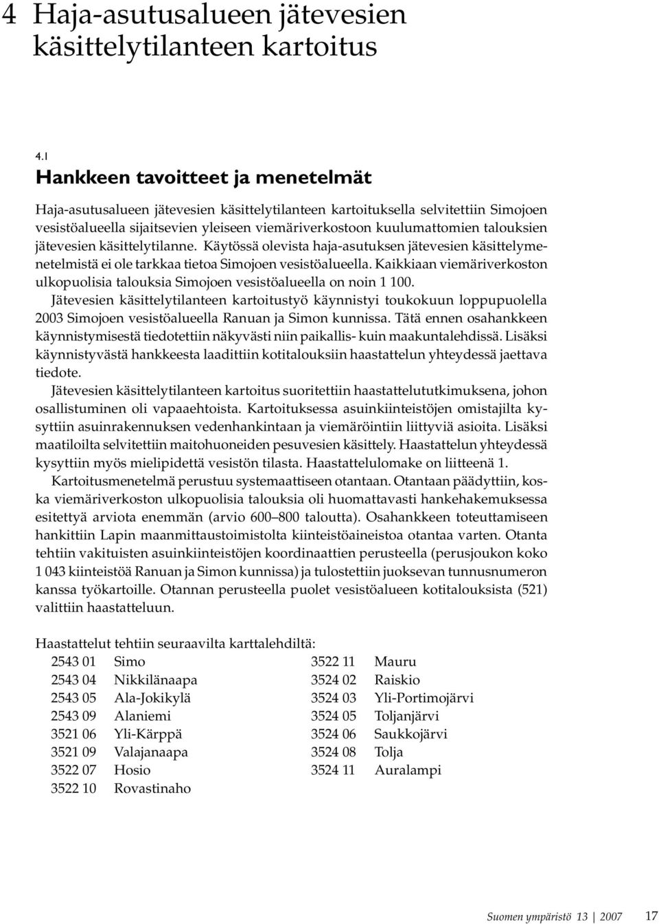 talouksien jätevesien käsittelytilanne. Käytössä olevista haja-asutuksen jätevesien käsittelymenetelmistä ei ole tarkkaa tietoa Simojoen vesistöalueella.