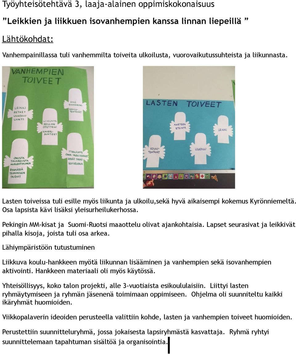 Pekingin MM-kisat ja Suomi-Ruotsi maaottelu olivat ajankohtaisia. Lapset seurasivat ja leikkivät pihalla kisoja, joista tuli osa arkea.