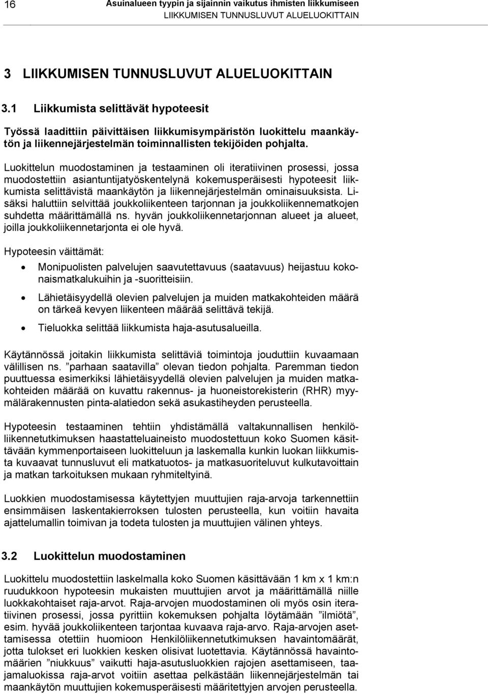 Luokittelun muodostaminen ja testaaminen oli iteratiivinen prosessi, jossa muodostettiin asiantuntijatyöskentelynä kokemusperäisesti hypoteesit liikkumista selittävistä maankäytön ja