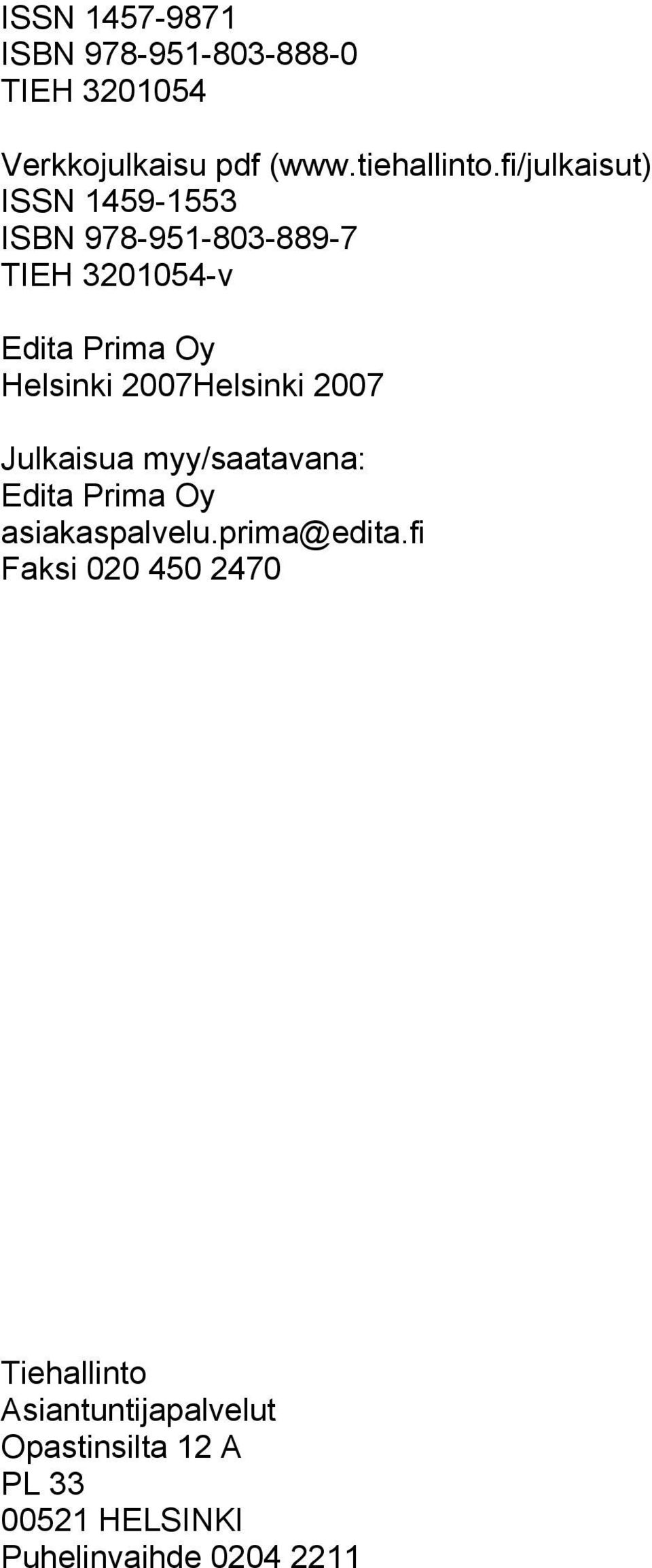 2007Helsinki 2007 Julkaisua myy/saatavana: Edita Prima Oy asiakaspalvelu.prima@edita.