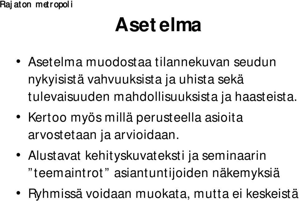 Kertoo myös millä perusteella asioita arvostetaan ja arvioidaan.