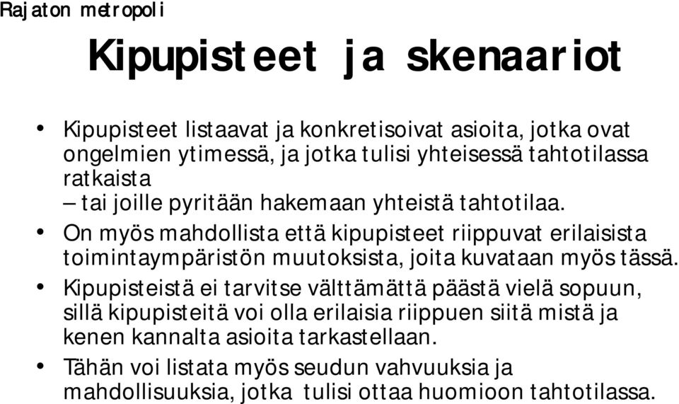 On myös mahdollista että kipupisteet riippuvat erilaisista toimintaympäristön muutoksista, joita kuvataan myös tässä.