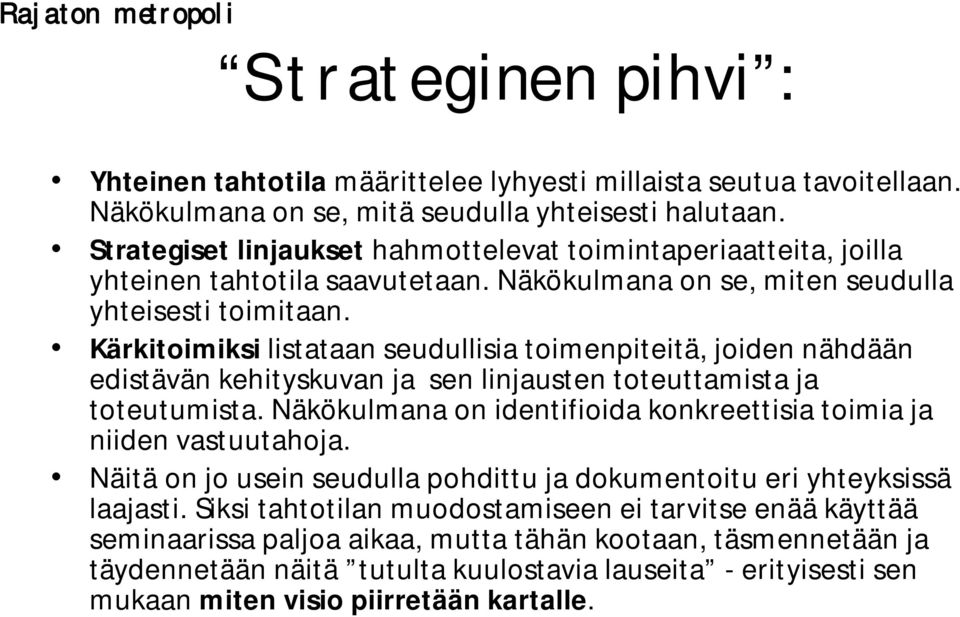 Kärkitoimiksi listataan seudullisia toimenpiteitä, joiden nähdään edistävän kehityskuvan ja sen linjausten toteuttamista ja toteutumista.