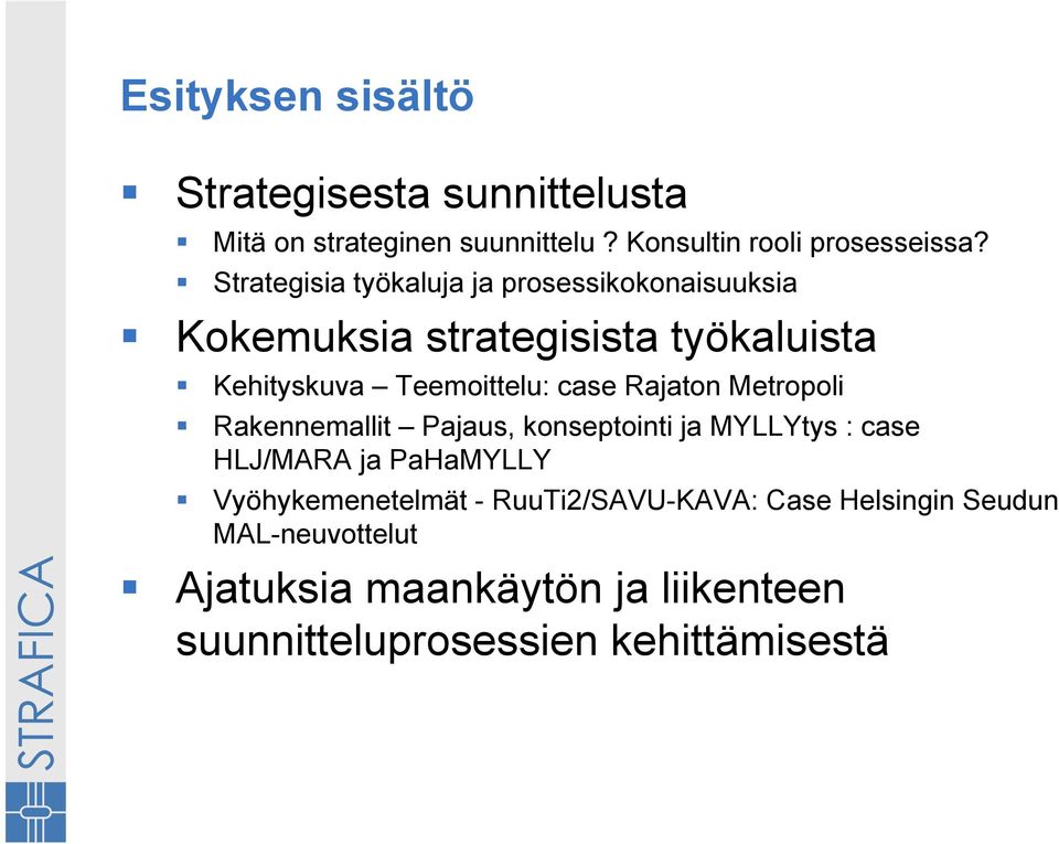 Rajaton Metropoli Rakennemallit Pajaus, konseptointi ja MYLLYtys : case HLJ/MARA ja PaHaMYLLY Vyöhykemenetelmät -