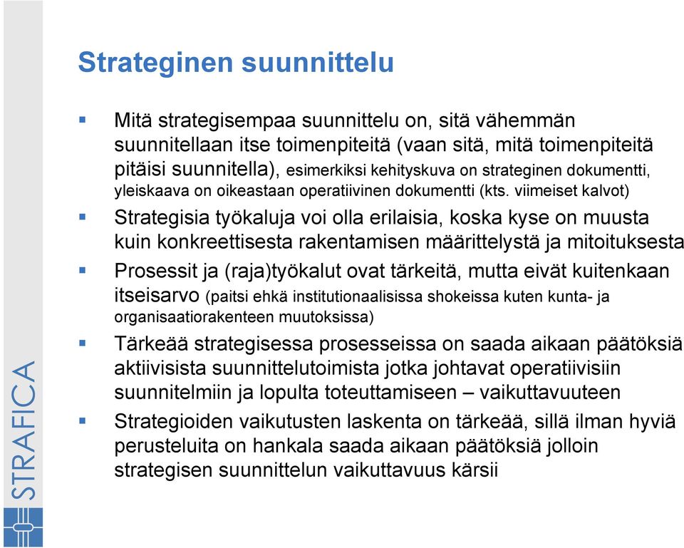 viimeiset kalvot) Strategisia työkaluja voi olla erilaisia, koska kyse on muusta kuin konkreettisesta rakentamisen määrittelystä ja mitoituksesta Prosessit ja (raja)työkalut ovat tärkeitä, mutta