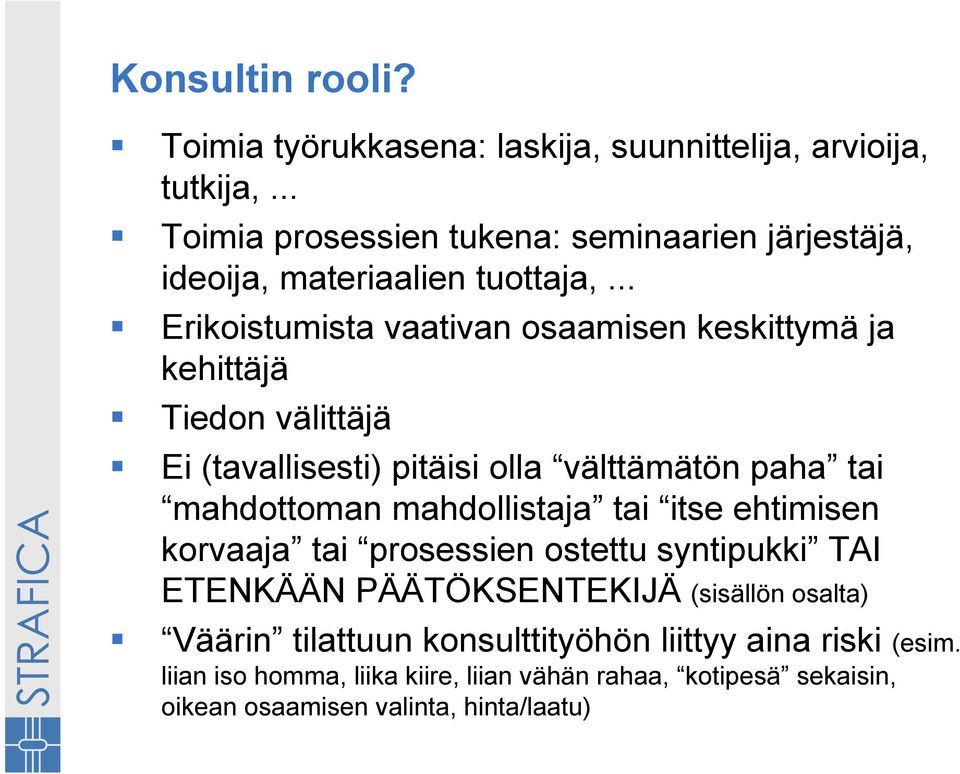 .. Erikoistumista vaativan osaamisen keskittymä ja kehittäjä Tiedon välittäjä Ei (tavallisesti) pitäisi olla välttämätön paha tai mahdottoman